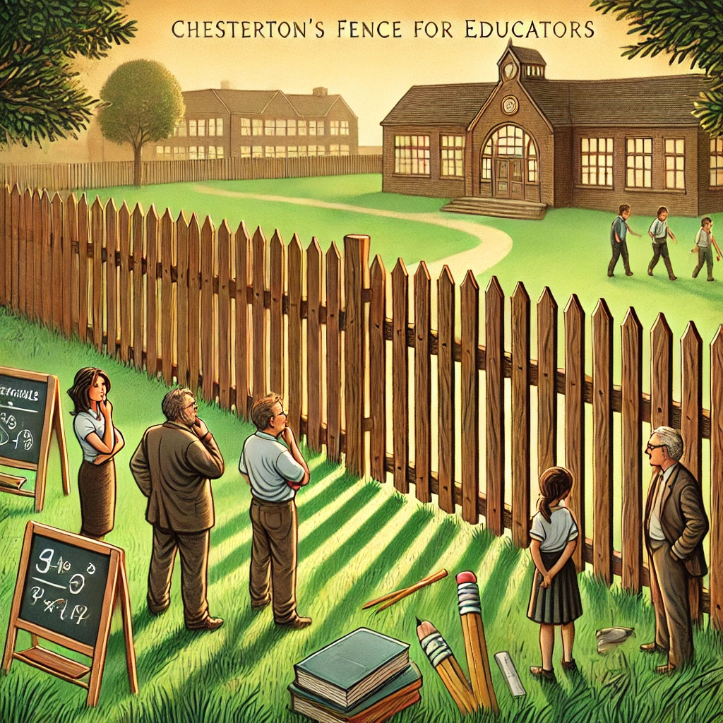 Chesterton’s Fence: Why Educators Should Understand Before They Change